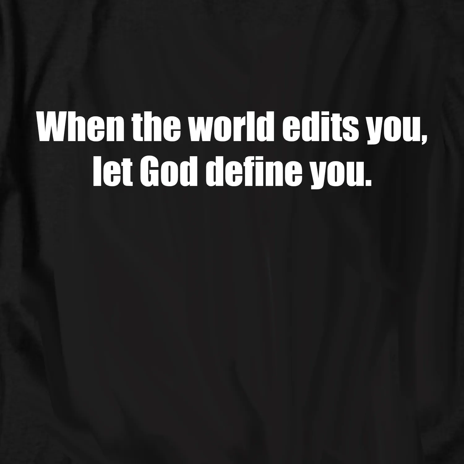 When the World Edits You, Let God Define You Tee