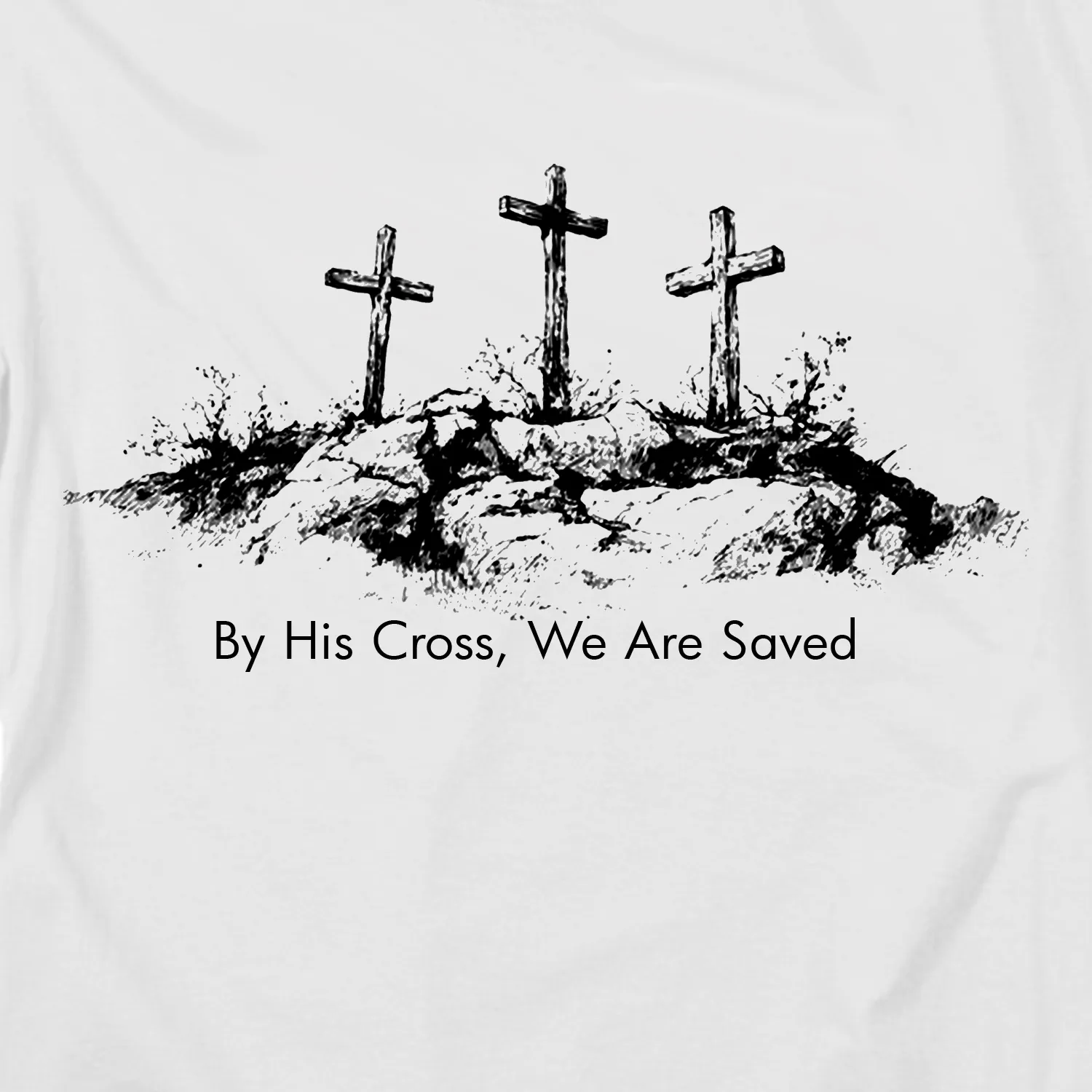 By His Cross, We Are Saved Tee