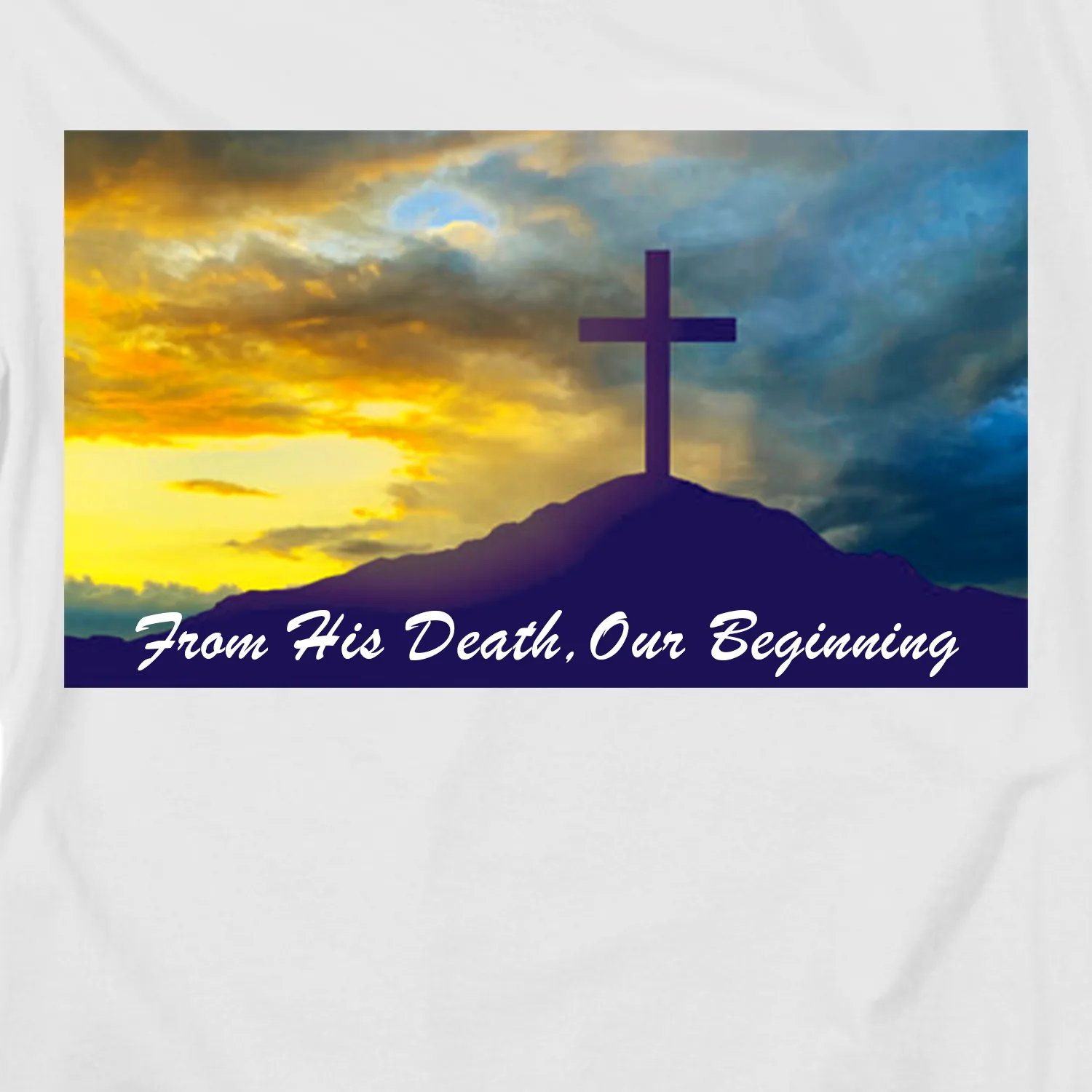 From His Death, Our Beginning Tee